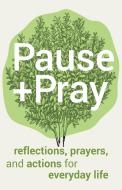 Pause and Pray: Reflections, Prayers, and Actions for Everyday Life di Franciscan Media edito da FRANCISCAN MEDIA