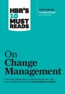Hbr's 10 Must Reads on Change Management (Including Featured Article "leading Change," by John P. Kotter) di Harvard Business Review, John P. Kotter, W. Chan Kim edito da HARVARD BUSINESS REVIEW PR
