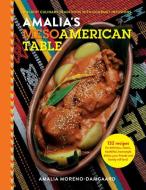 Amalia's Mesoamerican Table: Ancient Culinary Traditions with Gourmet Infusions di Amalia Moreno-Damgaard edito da WISE INK