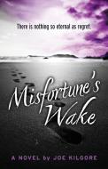 Misfortune's Wake di Joe Kilgore edito da ENCIRCLE PUBN LLC