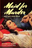 Maid For Murder di Milton K. Ozaki edito da Fiction House Press