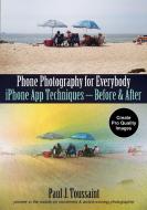 iPhone Photography for Everybody: App Techniques di Paul J. Toussaint edito da AMHERST MEDIA