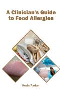 A Clinician's Guide to Food Allergies edito da Syrawood Publishing House