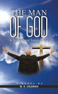 The Man of God: A Story About Forgiveness di W. R. Coleman edito da AUTHORHOUSE