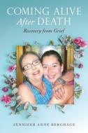 Coming Alive After Death: Recovery from Grief di Jennifer Anne Berghage edito da MINDSTIR MEDIA