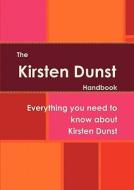 The Kirsten Dunst Handbook - Everything You Need To Know About Kirsten Dunst edito da Emereo Pty Limited