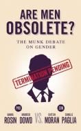 Are Men Obsolete?: The Munk Debate on Gender: Rosin and Dowd vs. Moran and Paglia di Hanna Rosin, Maureen Dowd, Caitlin Moran edito da HOUSE OF ANANSI PR