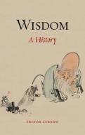 Wisdom: A History di Trevor Curnow edito da REAKTION BOOKS