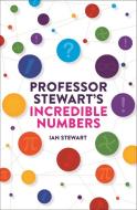 Professor Stewart's Incredible Numbers di Ian Stewart edito da Profile Books Ltd