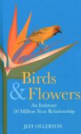 Birds And Flowers di Jeff Ollerton edito da Pelagic Publishing