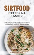 Sirtfood Diet for all family!: Tasty, Simple and Healthy Preparations to Share with all your Beloved Ones di Jennifer Young edito da LIGHTNING SOURCE INC