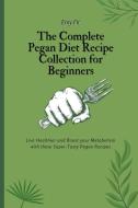 The Complete Pegan Diet Recipe Collection for Beginners di Emy Fit edito da Emy Fit