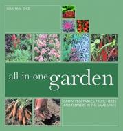 Grow Vegetables, Fruit, Herbs And Flowers In The Same Plot di Graham Rice edito da Octopus Publishing Group