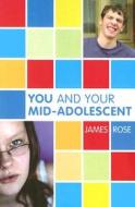 You And Your Mid-adolescent di James Rose edito da Taylor & Francis Ltd