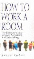 How To Work A Room di Susan Roane edito da Pavilion Books