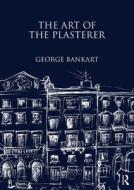 The Art of the Plasterer di George Bankart edito da Taylor & Francis Ltd