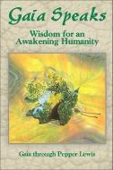 Gaia Speaks: Wisdom for an Awakening Humanity di Pepper Lewis edito da LIGHT TECHNOLOGY PUB