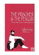 Prisoner and the Penguin: And 75 Other Marketing Stories di Giles Lury edito da LID PUB