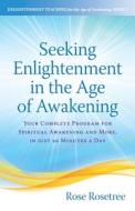 Seeking Enlightenment in the Age of Awakening di Rose Rosetree edito da Women's Intuition Worldwide, LLC