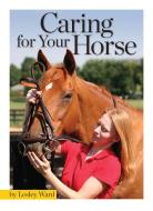 Caring for Your Horse di Lesley Ward edito da COMPANIONHOUSE BOOKS