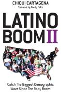 Latino Boom II: Catch the Biggest Demographic Wave Since the Baby Boom di Chiqui Cartagena edito da WORTHY SHORTS