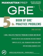 Manhattan Prep: 5 Lb. Book of GRE Practice Problems di Manhattan Prep edito da Kaplan Publishing