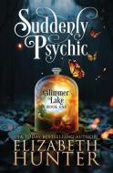 Suddenly Psychic: A Paranormal Women's Fiction Novel di Elizabeth Hunter edito da LIGHTNING SOURCE INC