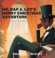 Mr. Nap A. Lot's Merry Christmas Adventure di Shani T. Night edito da Infinite Generations