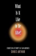 What Is It Like to be Alive? di Chris Arthur edito da MOTES