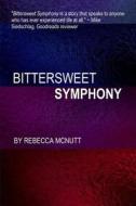 Bittersweet Symphony di Rebecca McNutt edito da Createspace Independent Publishing Platform