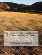 The House of the Seven Gables (a Classic American Novel) di Nathaniel Hawthorne edito da Createspace Independent Publishing Platform