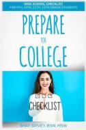 Prepare for College: High School Checklist for 9th, 10th, 11th, 12th Grade Students di Shay Spivey edito da Createspace Independent Publishing Platform