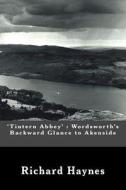 'tintern Abbey': Wordsworth's Backward Glance to Akenside di Richard Haynes edito da Createspace Independent Publishing Platform