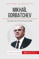 Gorbatchev, le dernier dirigeant de l'URSS di Véronique Van Driessche, 50 minutes edito da 50 Minutes