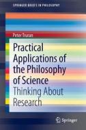 Practical Applications of the Philosophy of Science di Peter Truran edito da Springer International Publishing