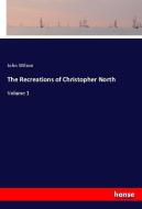 The Recreations of Christopher North di John Wilson edito da hansebooks
