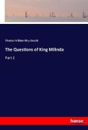 The Questions of King Milinda di Thomas William Rhys Davids edito da hansebooks