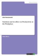 Nutrition and its effect on Productivity at the Workplace di John Ramotowski edito da GRIN Verlag