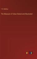 The Measure of Value Stated and Illustrated di T. R. Malthus edito da Outlook Verlag