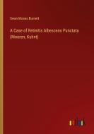 A Case of Retinitis Albescens Punctata (Mooren, Kuhnt) di Swan Moses Burnett edito da Outlook Verlag