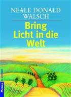 Bring Licht in die Welt di Neale Donald Walsch edito da Goldmann TB