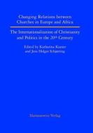 Changing Relations Between Churches in Europe and Africa: The Internationalization of Christianity and Politics in the 20th Century edito da Harrassowitz