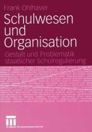 Schulwesen und Organisation di Frank Ohlhaver edito da VS Verlag für Sozialwissenschaften
