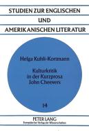 Kulturkritik in der Kurzprosa John Cheevers di Helga Kuhli-Kortmann edito da Lang, Peter GmbH