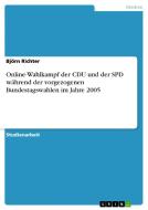 Online-Wahlkampf der CDU und der SPD während der vorgezogenen Bundestagswahlen im Jahre 2005 di Björn Richter edito da GRIN Publishing