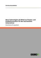Neue Technologien als Mittel zur Prozess- und Produktinnovation für den touristischen Unternehmer di Christian Brandstätter edito da GRIN Verlag