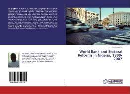 World Bank and Sectoral Reforms in Nigeria, 1999-2007 di Ernest Aniche edito da LAP Lambert Academic Publishing