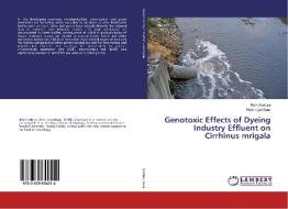 Genotoxic Effects of Dyeing Industry Effluent on Cirrhinus mrigala di Rohit Kalotra, Harbhajan Kaur edito da LAP Lambert Academic Publishing