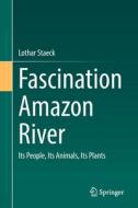 Fascination Amazon River di Lothar Staeck edito da Springer-Verlag Berlin And Heidelberg GmbH & Co. KG