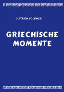Griechische Momente di Dietrich Volkmer edito da Books on Demand
